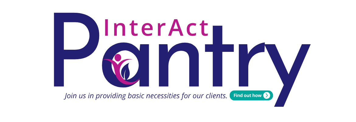 InterAct Pantry. Join us in providing basic necessities for our clients. Find out how button. InterAct in pink letters, Pantry in dark purple with a person and a leaf showing happiness and growth.
